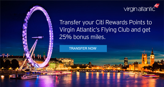 Transfer your Citi Rewards Points to Virgin Atlantic’s Flying Club and get 25% bonus miles. Transfer your Citi Rewards Points to Virgin Atlantic’s Flying Club and get 25% bonus miles.